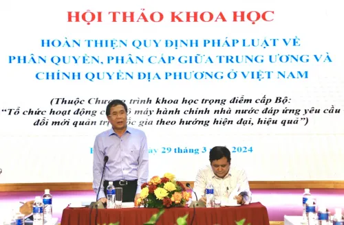 Hội thảo khoa học “Hoàn thiện quy định pháp luật về phân quyền, phân cấp giữa Trung ương và chính quyền địa phương ở Việt Nam”